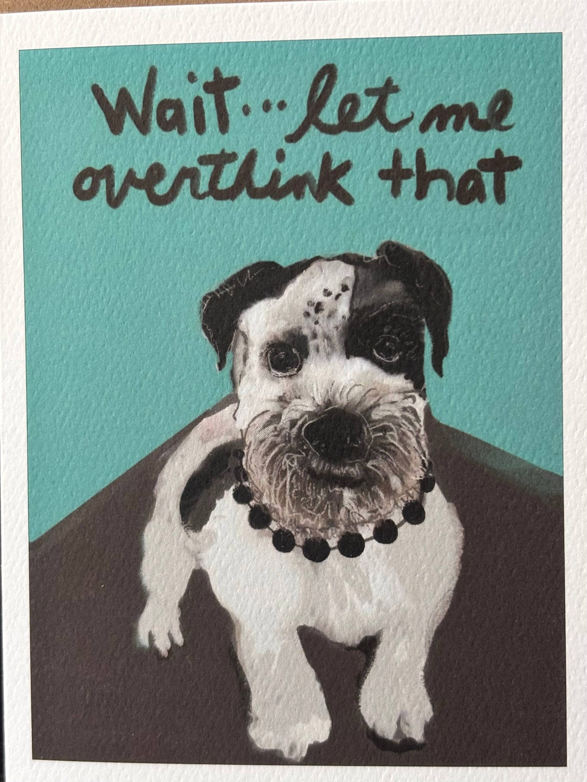 Wait…let me overthink that funny terrier dog card