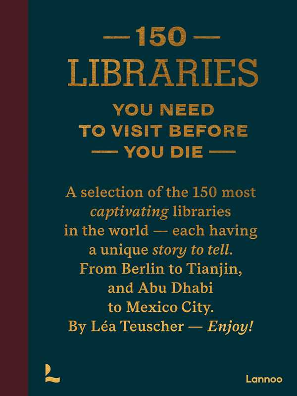 150 Libraries You Need to Visit Before You Die by Léa Teuscher